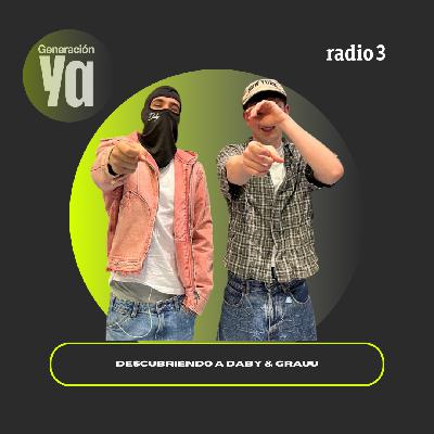 Generación Ya - Descubriendo a Daby & Grauu - 24/02/26
