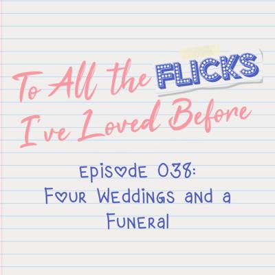 038 - Four Weddings and a Funeral 038 - Four Weddings and a Funeral
