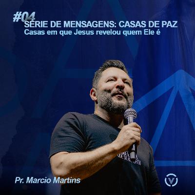 #04 Casas em que Jesus revelou quem Ele é. - Pr. Marcio Martins | Série: Casas de Paz #04 Casas em que Jesus revelou quem Ele é. - Pr. Marcio Martins | Série: Casas de Paz