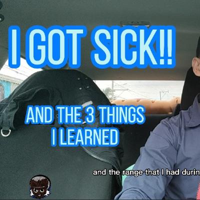 I got Sick!! and the 3 Thing's I Learned!!