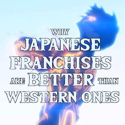 Why Japanese Franchises are Better than Western Ones