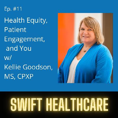 11. Health Equity, Patient Engagement & You w/ Kellie Goodson, MS, CPXP 11. Health Equity, Patient Engagement & You w/ Kellie Goodson, MS, CPXP