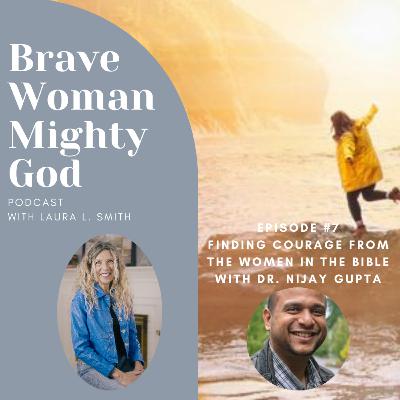 Finding Courage From Women in the Bible with Dr. Nijay Gupta