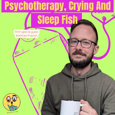 Psychotherapy, crying and sleepy fish Psychotherapy, crying and sleepy fish