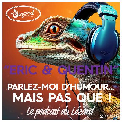 "Eric & Quentin parlez-moi d'humour mais pas que...!"