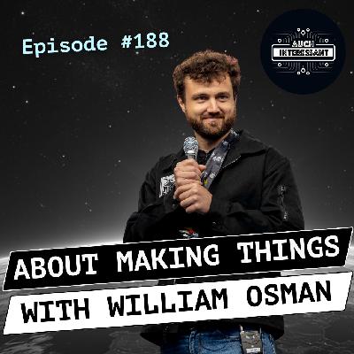 #188 About making things - with William Osman #188 About making things - with William Osman