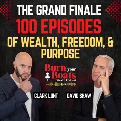 Episode 100: The Grand Finale: 100 Episodes of Wealth, Freedom & Purpose.