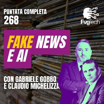 268 - Fake news e AI: come difendere la verità. Con Gabriele Gobbo e Claudio Michelizza