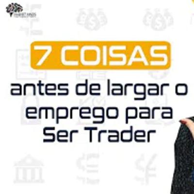 7 coisas que você deve fazer antes de pedir demissão para ser Trader