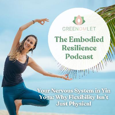 17: Your Nervous System in Yin Yoga: Why Flexibility Isn’t Just Physical 17: Your Nervous System in Yin Yoga: Why Flexibility Isn’t Just Physical