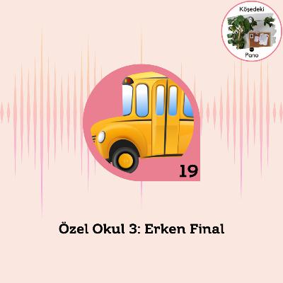 Özel Okul 3: Erken Final