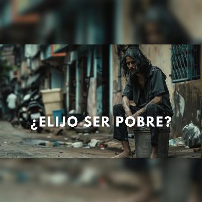 Ep 64. El pobre sigue pobre por holgazán o ¿por qué?