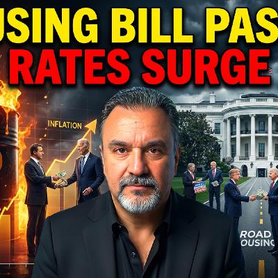 S2025 Ep256: Congress Passes Housing Bill While Mortgage Rates Hit New Highs—Here's Why