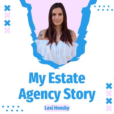 My Estate Agency Story - Lexi Hensby - Ep. 2518