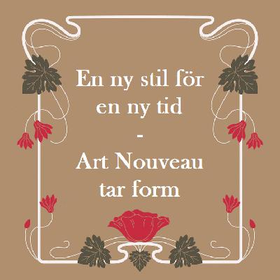 Avsnitt 46: En ny stil för en ny tid - Art Nouveau tar form