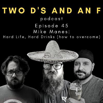 Mike Manes: Hard Life, Hard Drinks (how to overcome) - Ep. 45