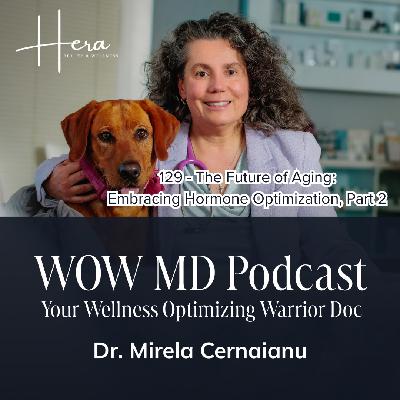 129 - The Future of Aging: Embracing Hormone Optimization, Part 2