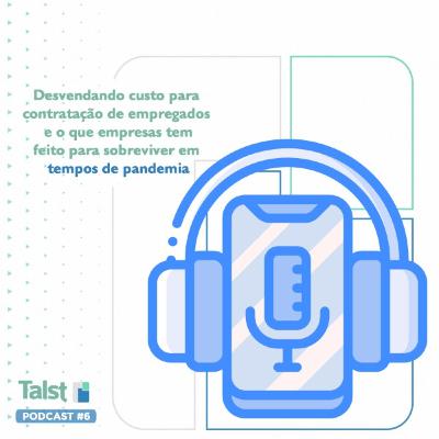 Episódio 6 - Desvendando custo para contratação de empregados e o que empresas tem feito para sobreviver em tempos de pandemia