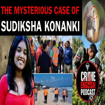 EPISODE 2: The Mysterious Case Of Sudiksha Konanki | A Mysterious Disappearance