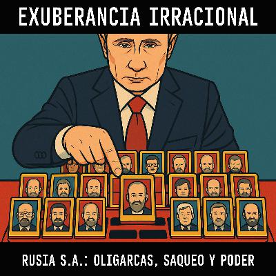 Episodio 51: "Rusia S.A.: Oligarcas, saqueo y poder absoluto"