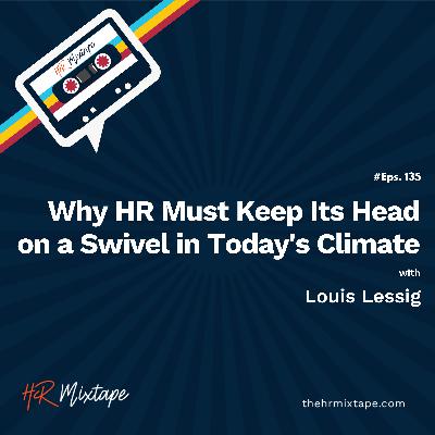Why HR Must Keep Its Head on a Swivel in Today's Climate with Louis Lessig Why HR Must Keep Its Head on a Swivel in Today's Climate with Louis Lessig
