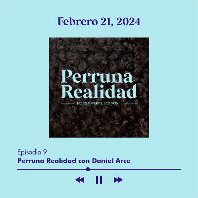 Perruna Realidad #9: Daniel Arce