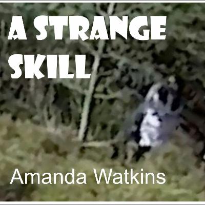 Episode 54: A STRANGE SKILL by Amanda Watkins Episode 54: A STRANGE SKILL by Amanda Watkins