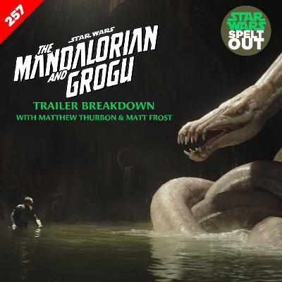 Episode 257: The Mandalorian & Grogu Trailer Breakdown with Matthew Thurbon and Matt Frost