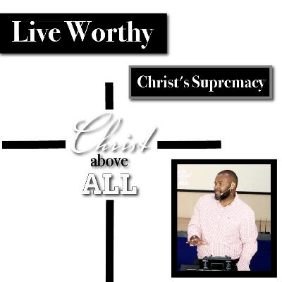 Live Worthy | Christ's Supremacy | Christ Above All | Tumi Moraba
