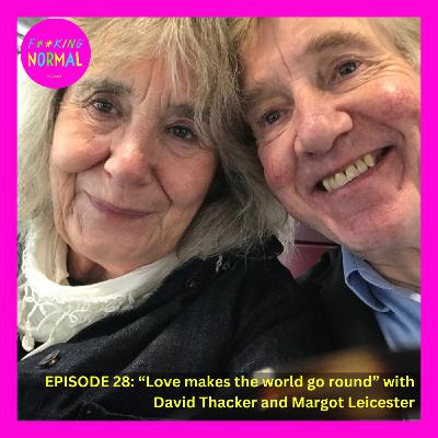 Ep 28: "Love makes the world go round" with David Thacker and Margot Leicester