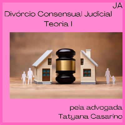 Divórcio Consensual Judicial - Parte I Divórcio Consensual Judicial - Parte I