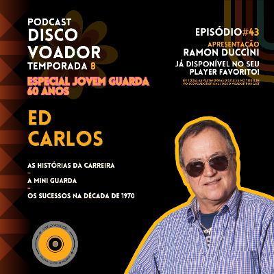 Entrevista com Ed Carlos | 60 Anos de Jovem Guarda | Disco Voador | Temporada 8 | EP 43 Entrevista com Ed Carlos | 60 Anos de Jovem Guarda | Disco Voador | Temporada 8 | EP 43