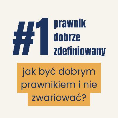 Jak tu być prawnikiem i nie zwariować? - Prawnik dobrze zdefiniowany. Odcinek 1.