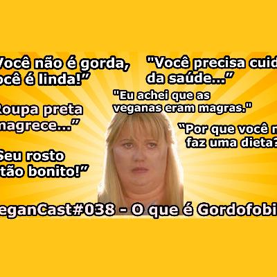 VeganCast#038 - O que é Gordofobia?