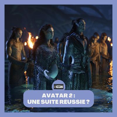 AVATAR : LA VOIE DE L'EAU, UNE SUITE RÉUSSIE ? AVATAR : LA VOIE DE L'EAU, UNE SUITE RÉUSSIE ?