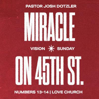 Miracle on 45th St | Pastor Josh Dotzler | Numbers 13 + 14
