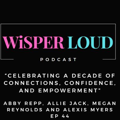 Celebrating a Decade of Connections, Confidence, and Empowerment Featuring Abby Repp, Allie Jack, Megan Reynolds and Alexis Myers