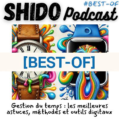 [BEST-OF] Gestion du temps : les meilleures astuces et outils digitaux pour reprendre le contrôle de son temps #41