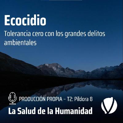 T2-Píldora 8: Ecocidio