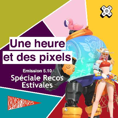 Une heure et des pixels 5.10 — Spéciale Recos Estivales