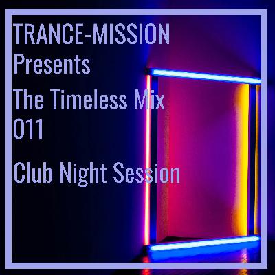 TRANCE-MISSION Presents The Timeless Mix 011 | Club Night Session