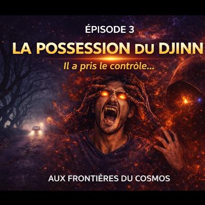 🎙️ Épisode 3 – La possession du Djinn 🎙️ Épisode 3 – La possession du Djinn