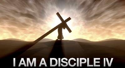 I Am A Disciple Part Four I Am A Disciple Part Four