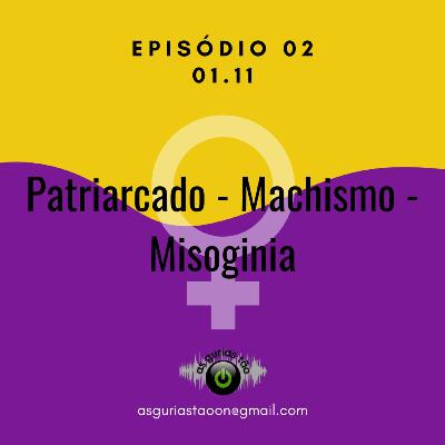 #Ep02 - Machismo, Misoginia e Patriarcado