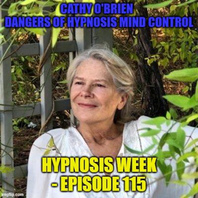 Cathy O'Brien Healing from MK-Ultra Trauma Based Mind Control - Hypnosis Week Episode 115