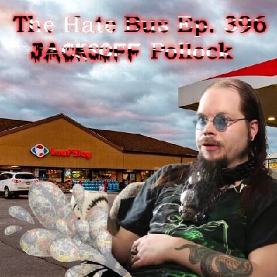 The Hate Bus Ep. 396: Jacksoff Pollock