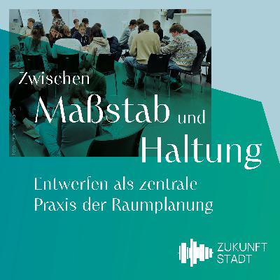 #27 Zwischen Maßstab und Haltung – Entwerfen als zentrale Praxis in der Raumplanung