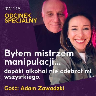 Byłem mistrzem manipulacji…dopóki alkohol nie odebrał mi wszystkiego. RW 115