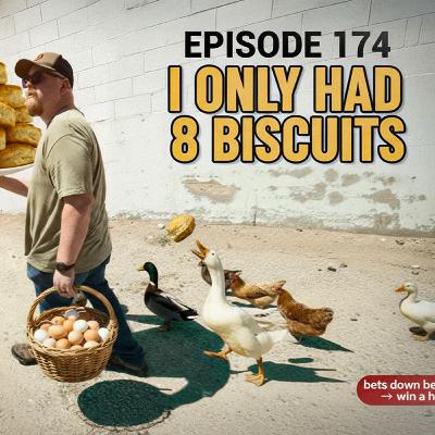 Episode 174: I Only Had Eight Biscuits