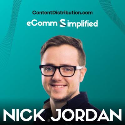 Ep 08: 10x Your eCommerce Sales with Nick Jordan's Content Distribution Hacks